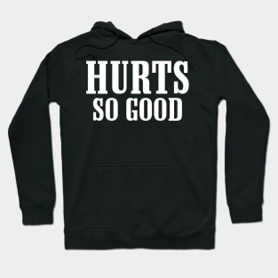 Hurts So Good Hoodie